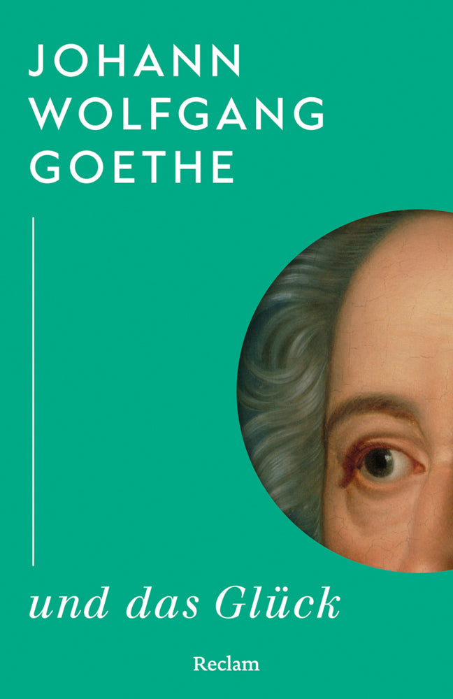 Johann Wolfgang Goethe und das Glück (Johann Wolfgang Von Goethe)