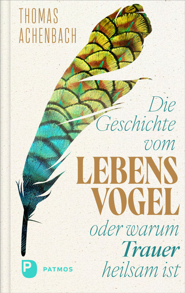 Die Geschichte vom Lebensvogel oder: Warum Trauer heilsam ist (Thomas Achenbach)