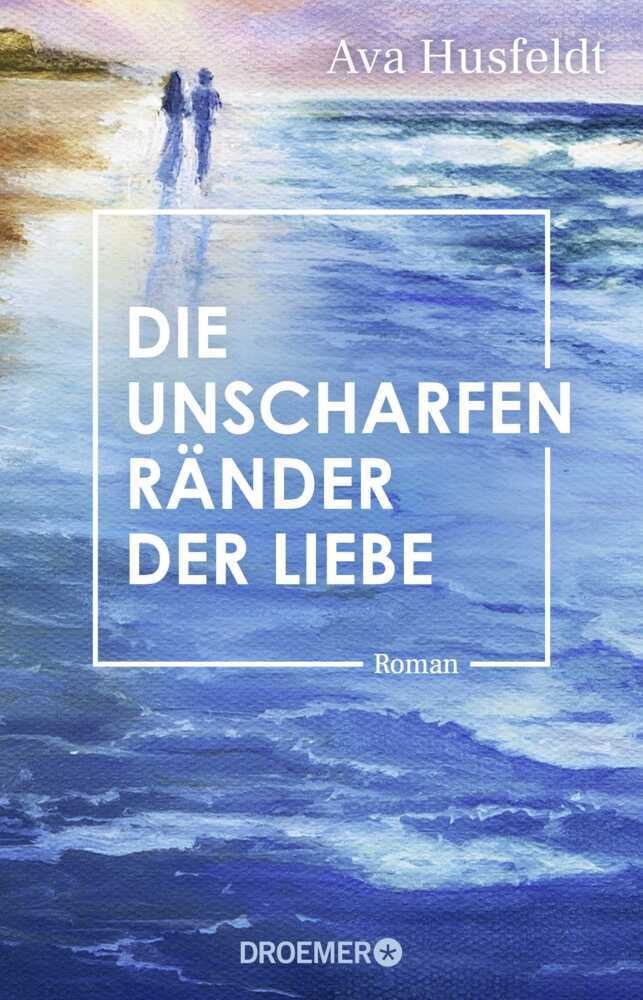 Die unscharfen Ränder der Liebe (Ava Husfeldt)