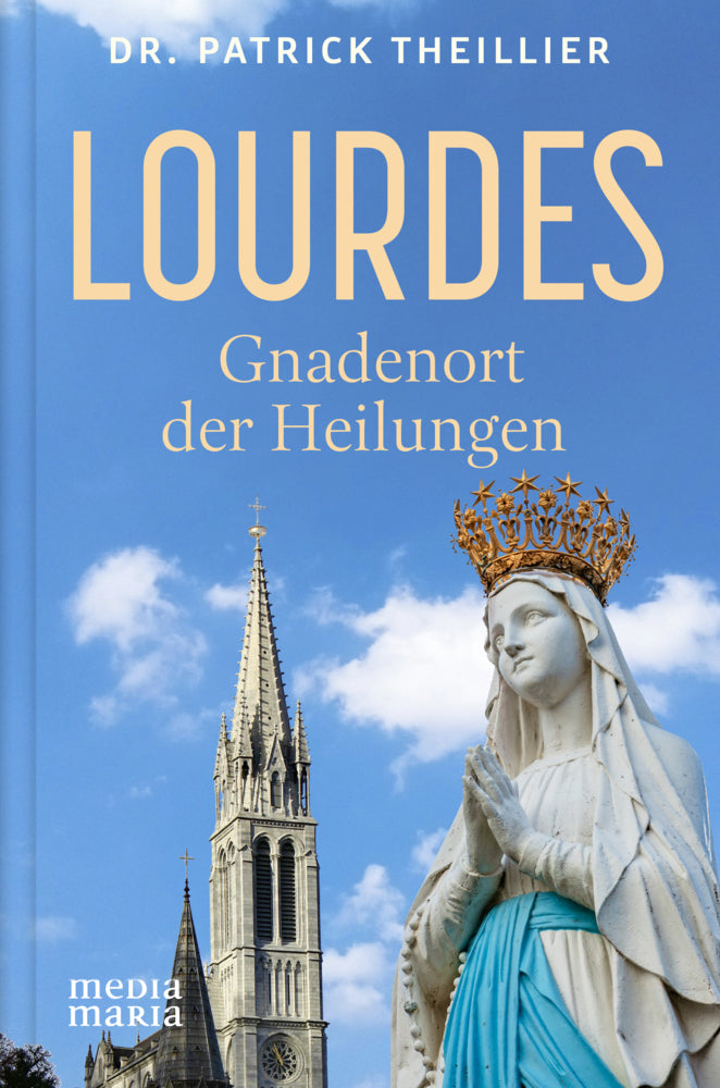 Lourdes: Gnadenort der Heilungen (Patrick Theillier)