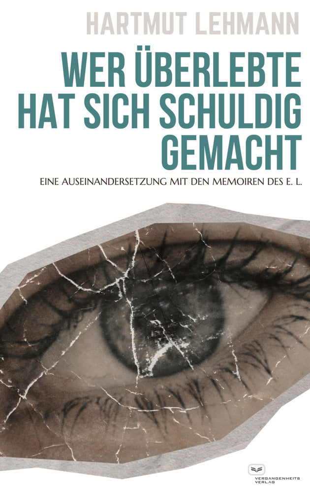Wer überlebte, hat sich schuldig gemacht (Hartmut Lehmann)