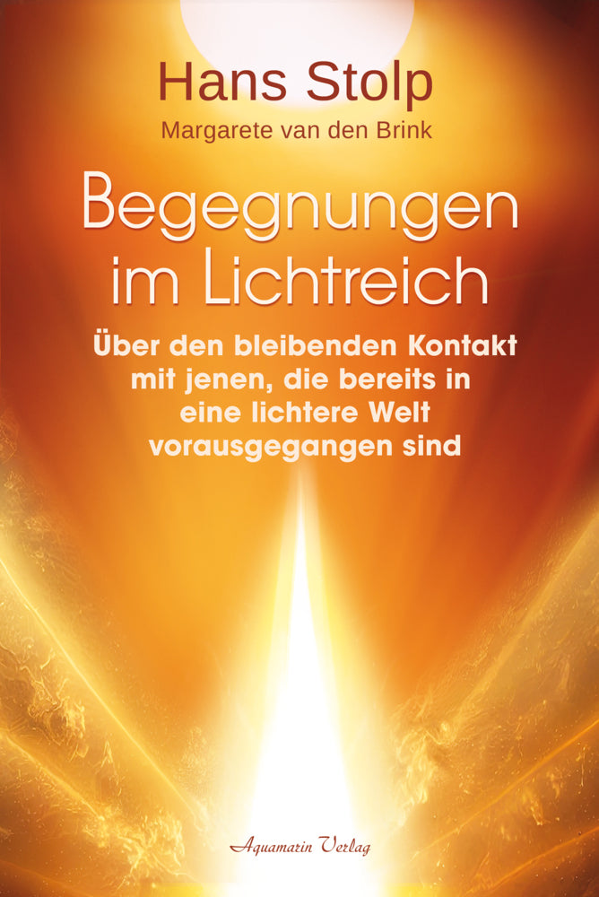 Begegnungen im Lichtreich - Über den bleibenden Kontakt mit jenen, die bereits in eine lichtere Welt vorausgegangen sindl (Hans Stolp)