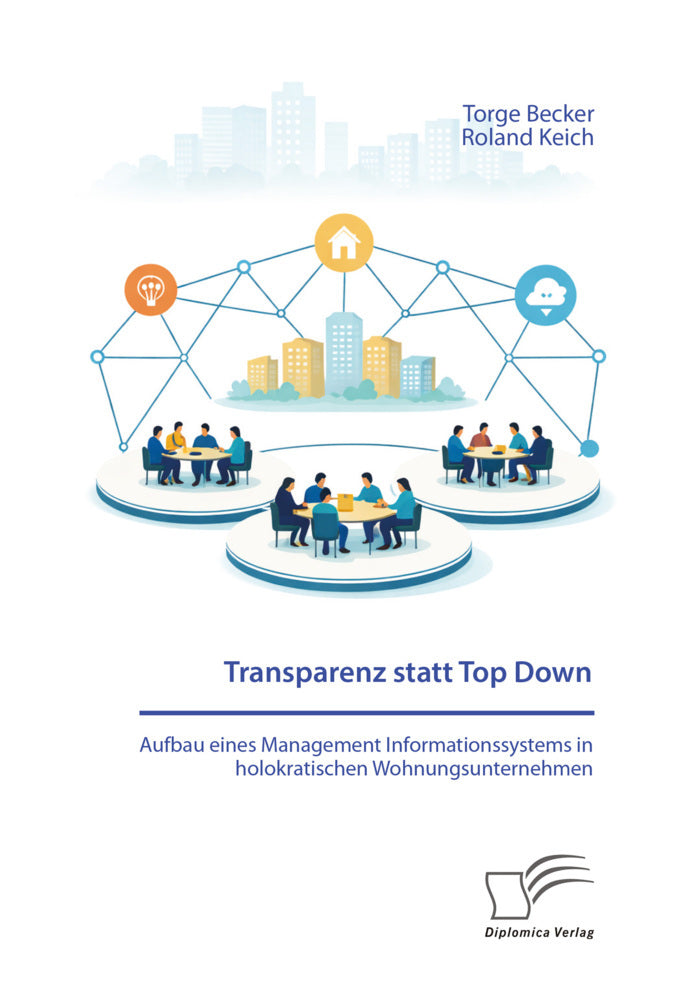 Transparenz statt Top Down: Aufbau eines Management Informationssystems in holokratischen Wohnungsunternehmen (Torge Becker)