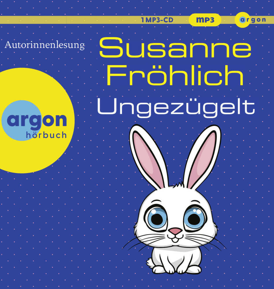 Ungezügelt, 1 Audio-CD, 1 MP3 (Susanne Fröhlich)