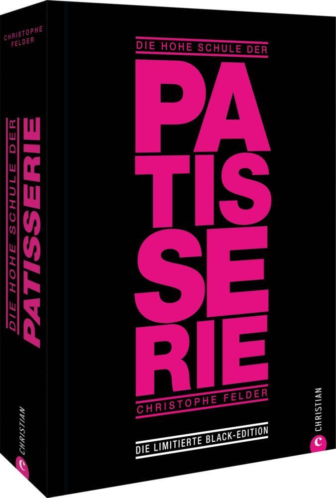 Die hohe Schule der Patisserie (Christophe Felder)