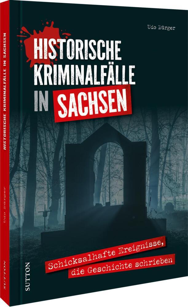 Historische Kriminalfälle in Sachsen (Udo Bürger)