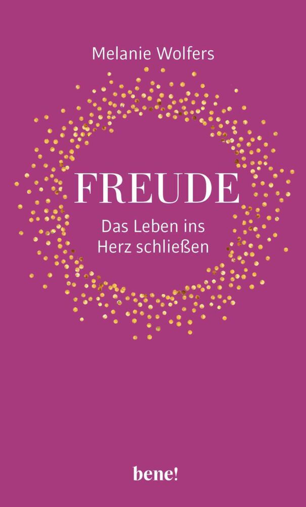 Freude - Das Leben ins Herz schließen (Melanie Wolfers)