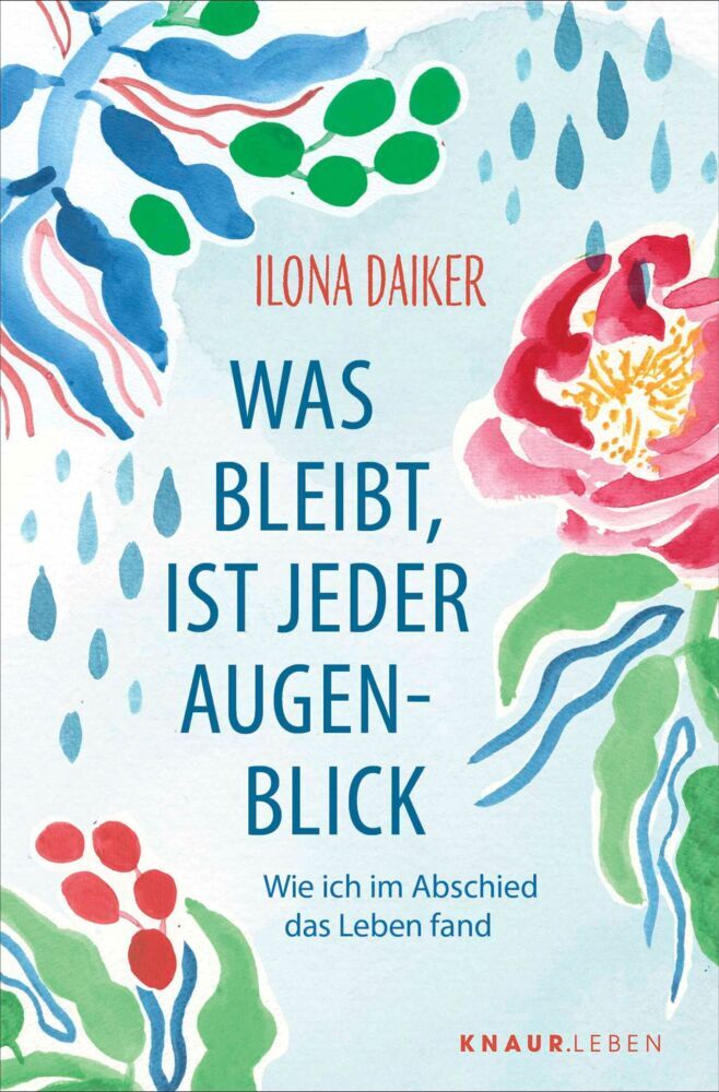 Was bleibt, ist jeder Augenblick (Ilona Daiker)