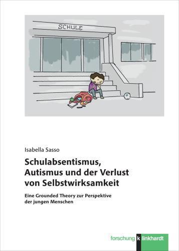 Schulabsentismus, Autismus und der Verlust von Selbstwirksamkeit (Isabella Sasso)