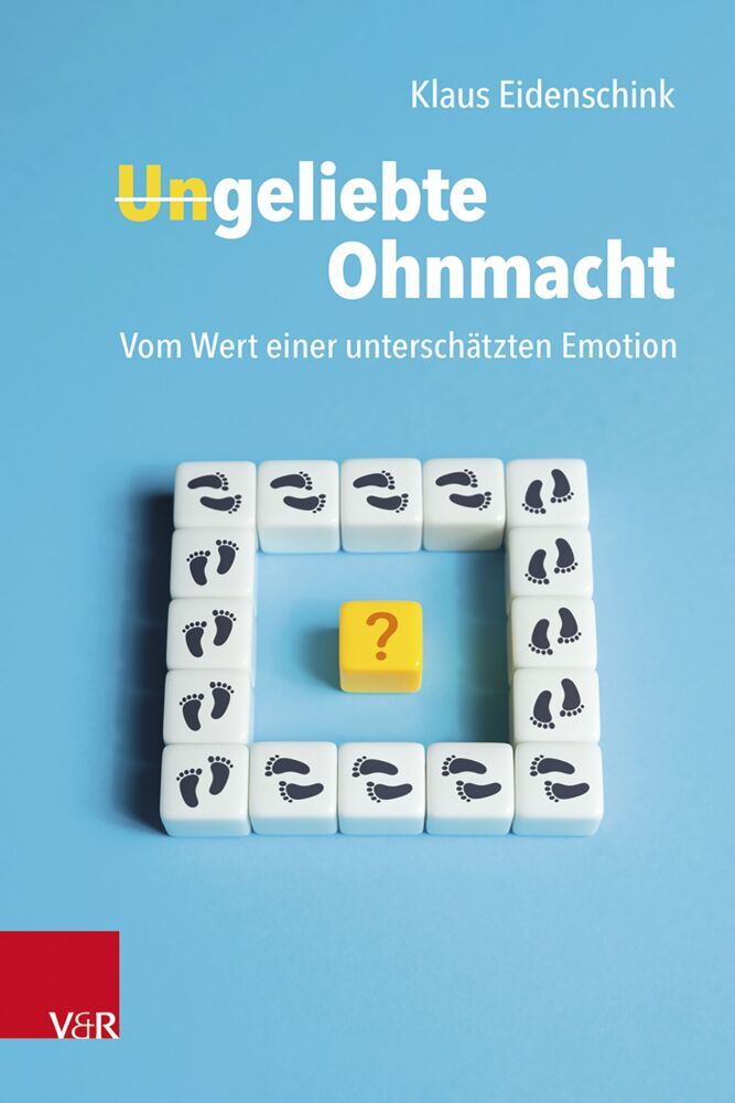 Ungeliebte Ohnmacht: Vom Wert einer unterschätzten Emotion (Klaus Eidenschink)
