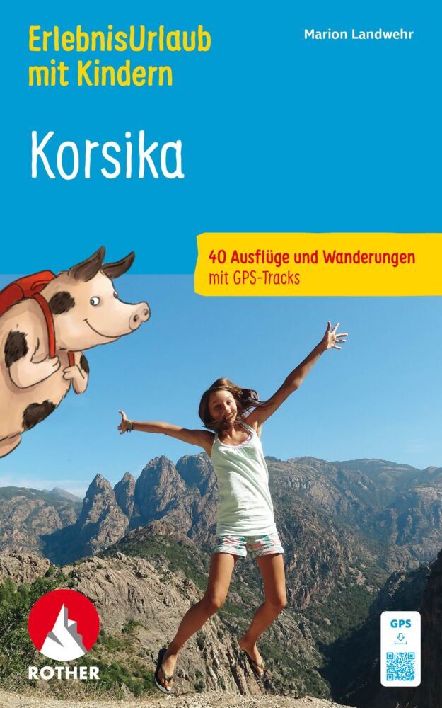 ROTHER Wanderbuch ErlebnisUrlaub mit Kindern Korsika. 40 Ausflüge und Wanderungen (Marion Landwehr)