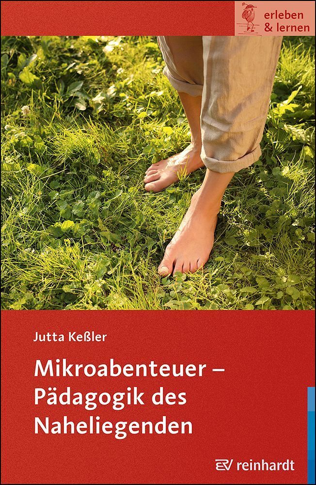 Mikroabenteuer - Pädagogik des Naheliegenden (Jutta Keßler)