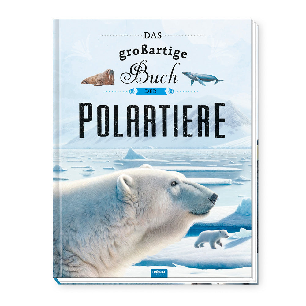TRÖTSCH - Kinderbuch Das großartige Buch der Polartiere| Ab 8 Jahren (Trötsch Verlag Gmbh & Co.Kg)