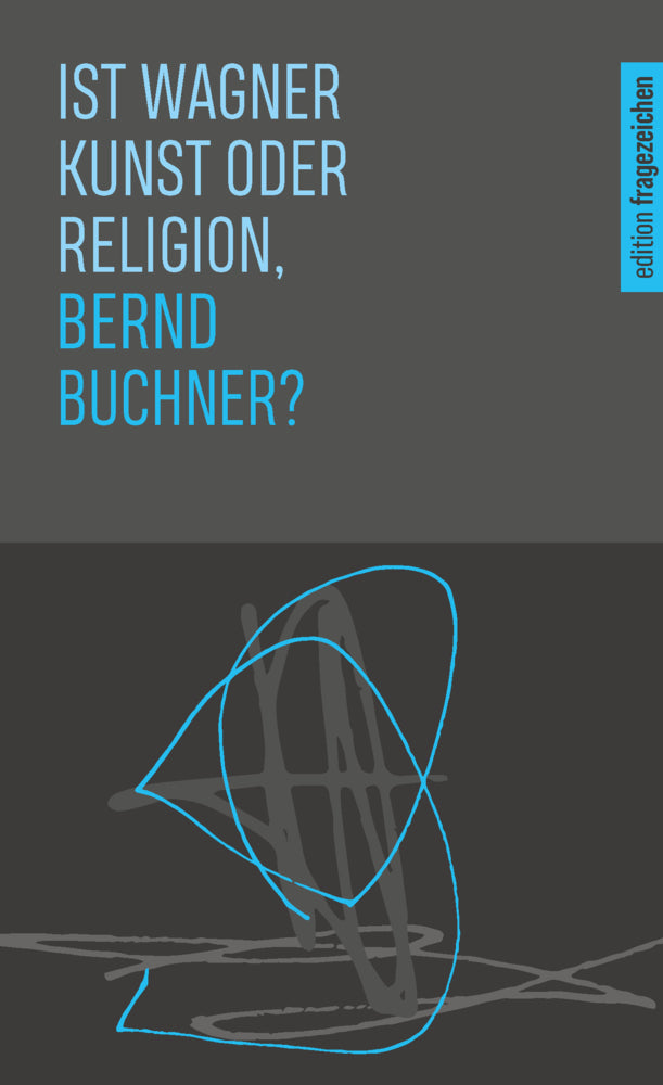 Ist Wagner Kunst oder Religion, Bernd Buchner? (Bernd Buchner)