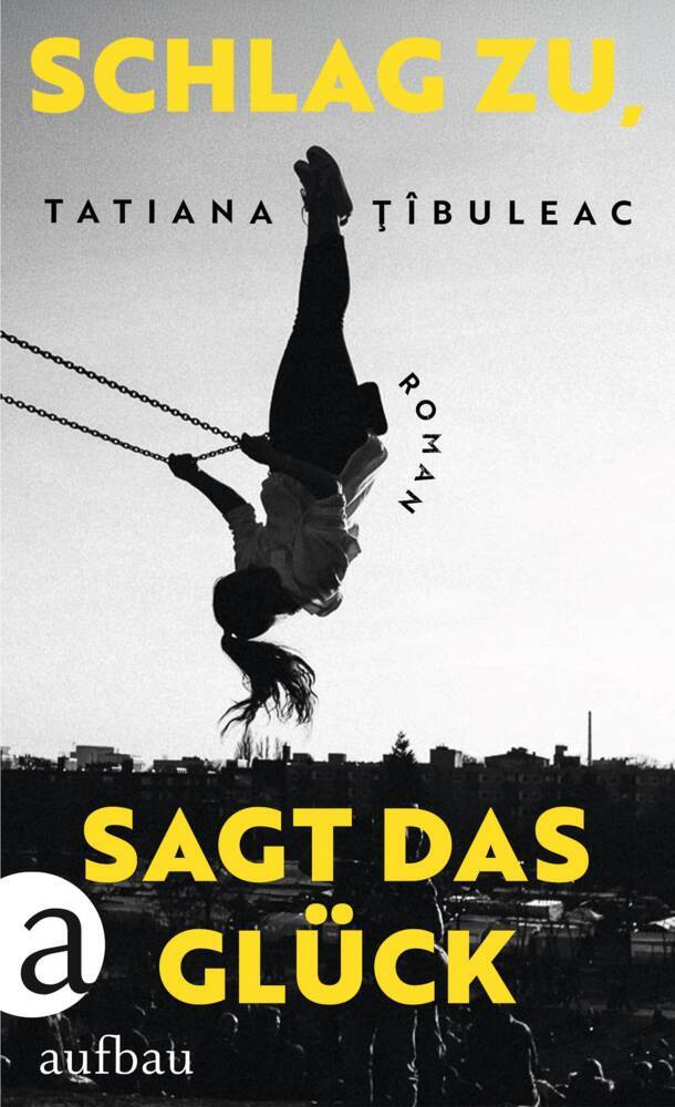 Schlag zu, sagt das Glück (Tatiana Tîbuleac)