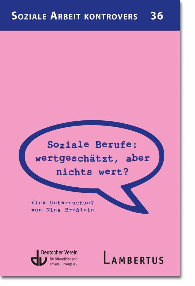 Soziale Berufe: wertgeschätzt, aber nichts wert? (Deutscher Verein Für Öffentliche Und Private Fürsorge E.V.)