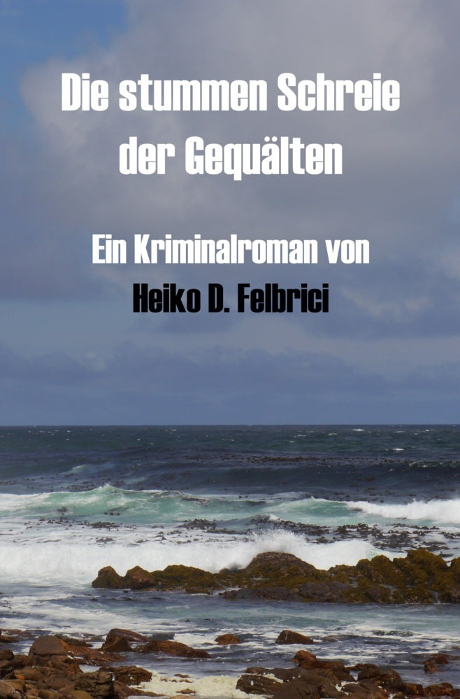 Die stummen Schreie der Gequälten (Heiko D. Felbrici)