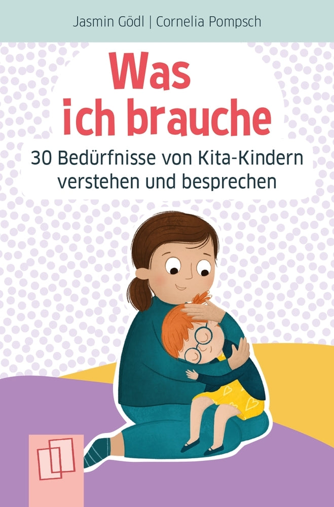 Was ich brauche - 30 Bedürfnisse von Kita-Kindern verstehen und besprechen (Jasmin Gödl)