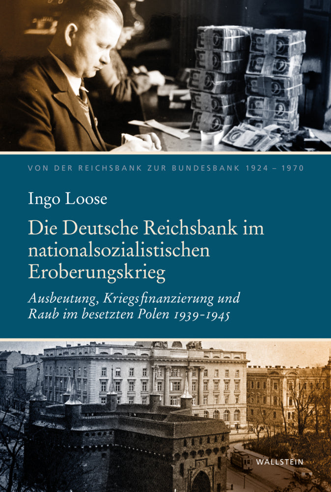 Die Deutsche Reichsbank im nationalsozialistischen Eroberungskrieg (Ingo Loose)