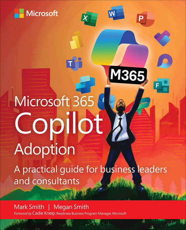 Microsoft 365 Copilot Adoption: A practical guide for business leaders and consultants (Mark Smith)