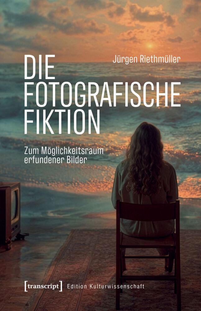 Die fotografische Fiktion (Jürgen Riethmüller)