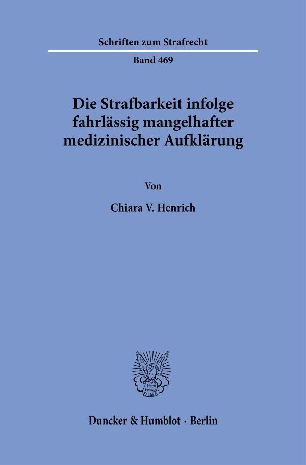 Die Strafbarkeit infolge fahrlässig mangelhafter medizinischer Aufklärung (Chiara V. Henrich)