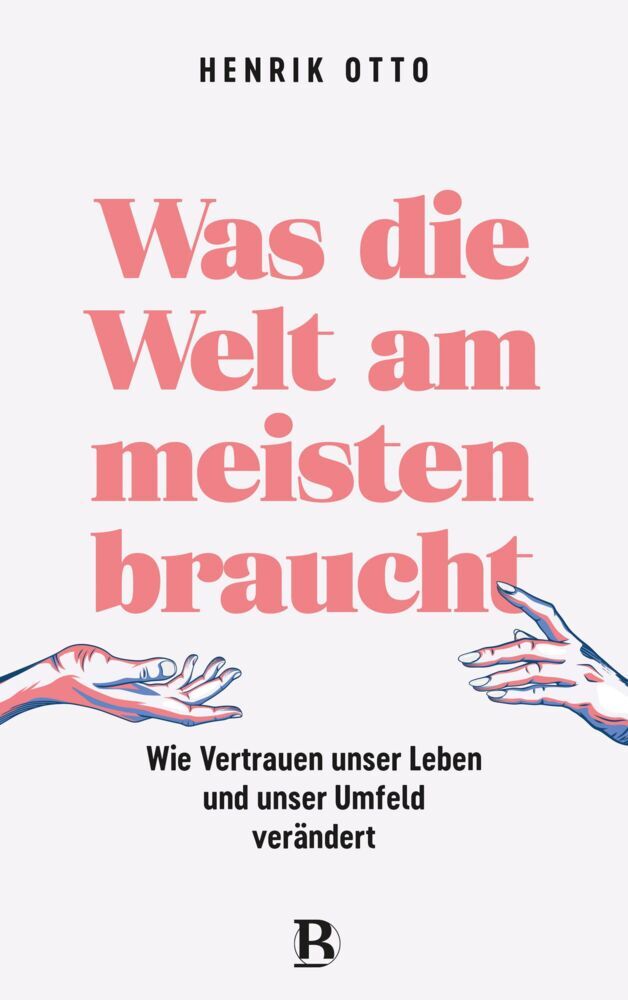 Was die Welt am meisten braucht (Henrik Otto)
