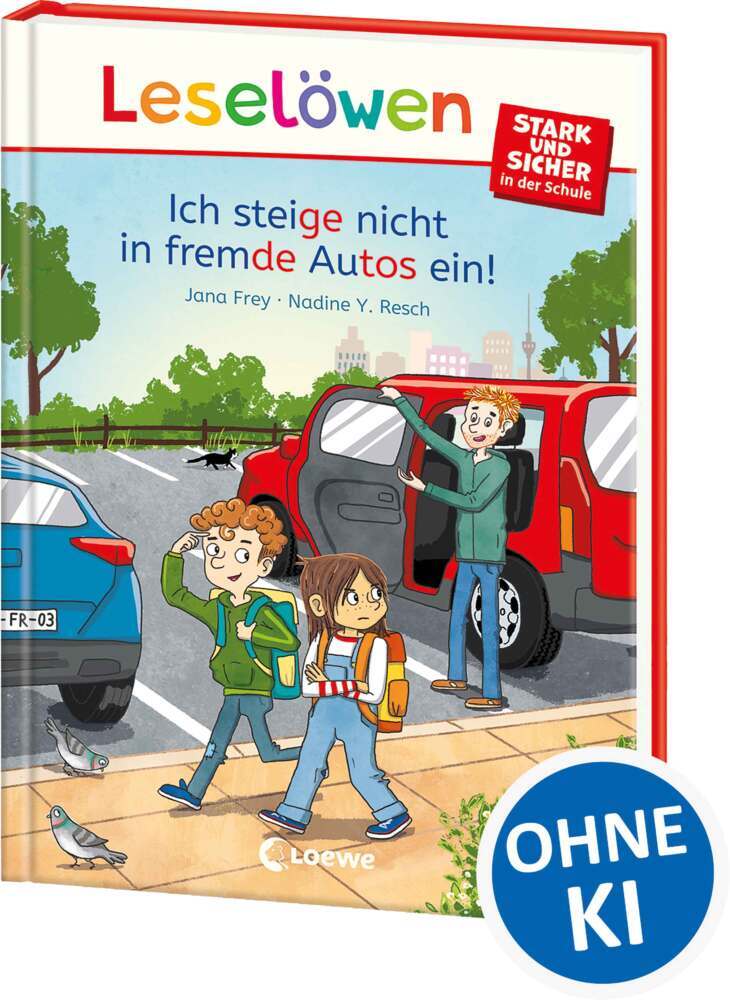 Leselöwen - stark und sicher in der Schule - Ich steige nicht in fremde Autos ein! (Jana Frey)