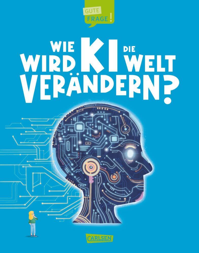 Wie wird KI die Welt verändern? (Gute Frage! 6) (Olivia Watson)