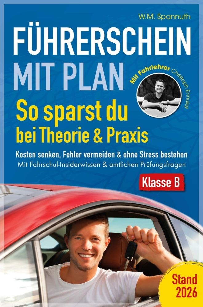 Führerschein mit Plan: So sparst du bei Theorie & Praxis: Kosten senken, Fehler vermeiden & ohne Stress bestehen: (W.M. Spannuth)