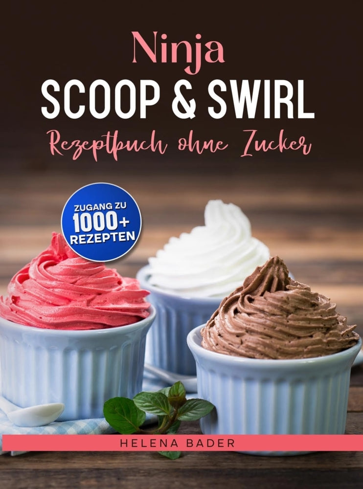 Ninja Scoop & Swirl Rezeptbuch ohne Zucker (Helena Bader)