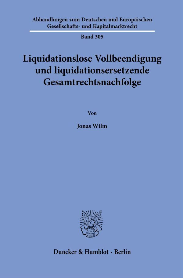 Liquidationslose Vollbeendigung und liquidationsersetzende Gesamtrechtsnachfolge (Jonas Wilm)