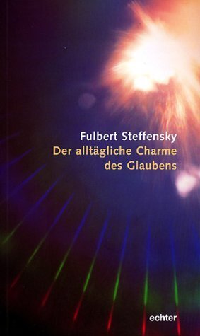 Der alltägliche Charme des Glaubens (Fulbert Steffensky)