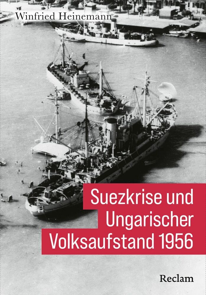 Suezkrise und Ungarischer Volksaufstand 1956 (Winfried Heinemann)