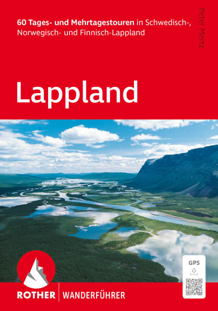 ROTHER Wanderführer Lappland. 60 Tages- und Mehrtagestouren in Schwedisch-, Norwegisch- und Finnisch-Lappland (Peter Mertz)