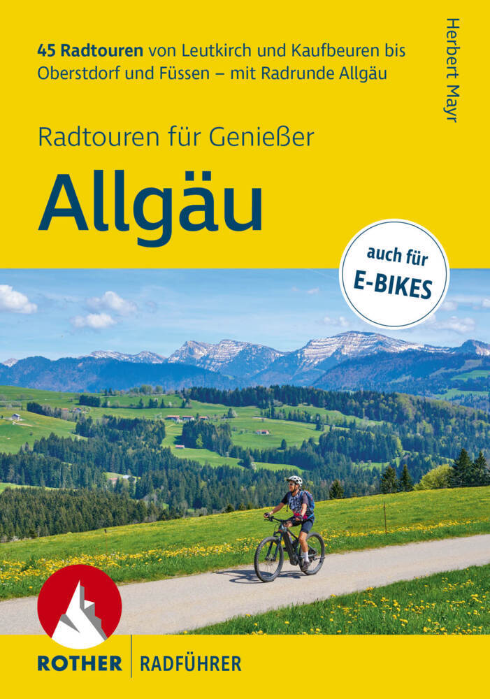 ROTHER Radführer Allgäu - Radtouren für Genießer. 45 Radtouren von Leutkirch und Kaufbeuren bis Oberstdorf und Füssen - mit Radrunde Allgäu (Herbert Mayr)