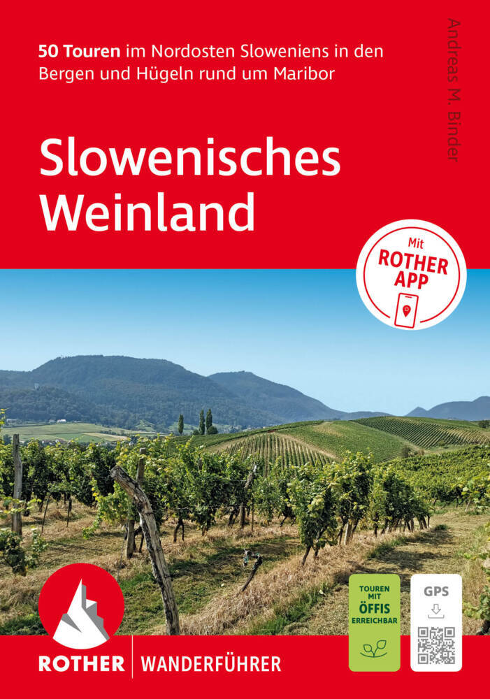 ROTHER Wanderführer Slowenisches Weinland. 50 Touren im Nordosten Sloweniens in den Bergen und Hügeln rund um Maribor (Andreas M. Binder)
