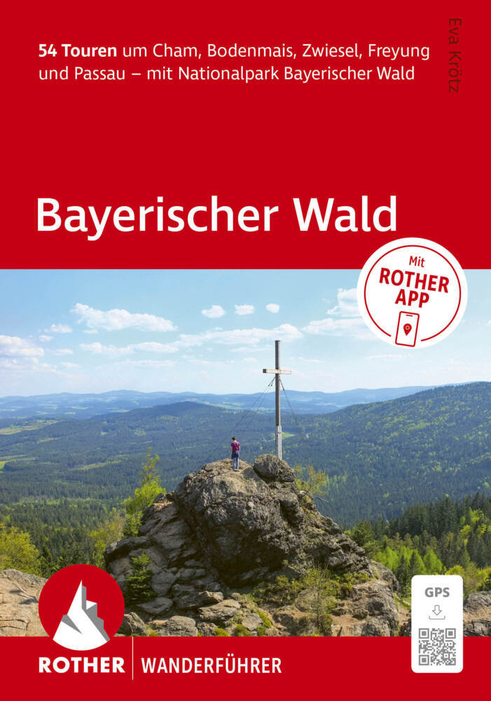 ROTHER Wanderführer Bayerischer Wald. 54 Touren um Cham, Bodenmais, Zwiesel, Freyung und Passau - mit Nationalpark Bayerischer Wald (Eva Krötz)