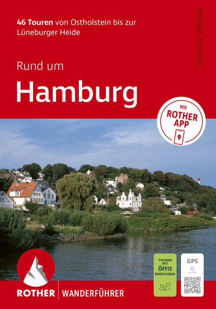 ROTHER Wanderführer Rund um Hamburg. 46 Touren von Ostholstein bis zur Lüneburger Heide (Michael Schnelle)