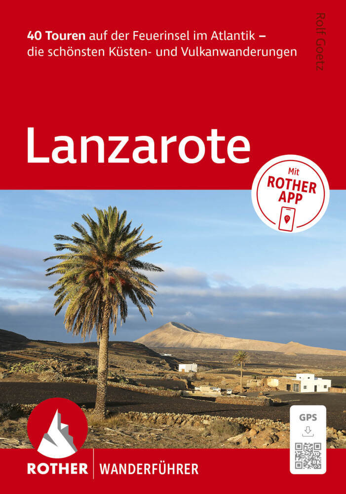 ROTHER Wanderführer Lanzarote. 40 Touren auf der Feuerinsel im Atlantik - die schönsten Küsten- und Vulkanwanderungen (Rolf Goetz)