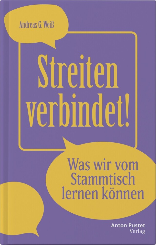 Streiten verbindet! - Was wir vom Stammtisch lernen können (Andreas G. Weiß)