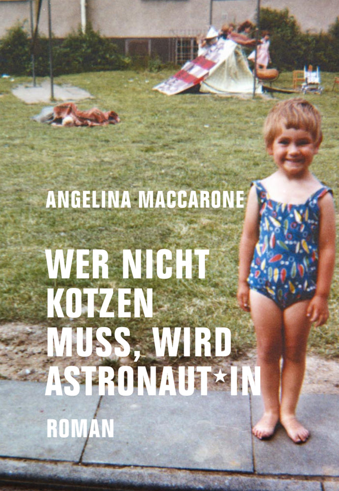 Wer nicht kotzen muss, wird Astronaut*in (Angelina Maccarone)