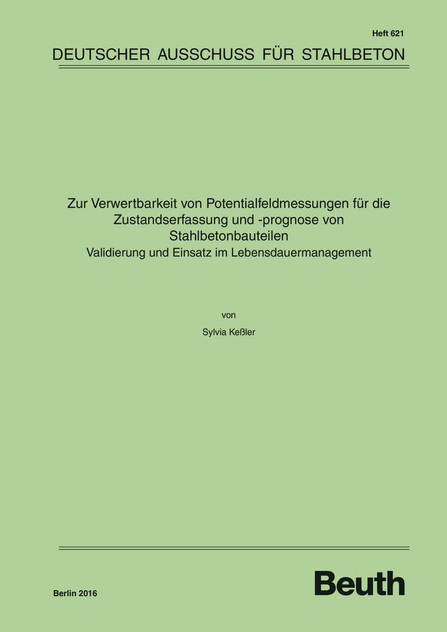Zur Verwertbarkeit von Potentialfeldmessungen für die Zustandserfassung und -prognose von Stahlbetonbauteilen - Validierung und Einsatz im Lebensdauermanagement (Deutscher Ausschuss Für Stahlbeton E._V.)