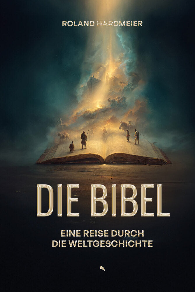 Die Bibel. Eine Reise durch die Weltgeschichte. (Roland Hardmeier)