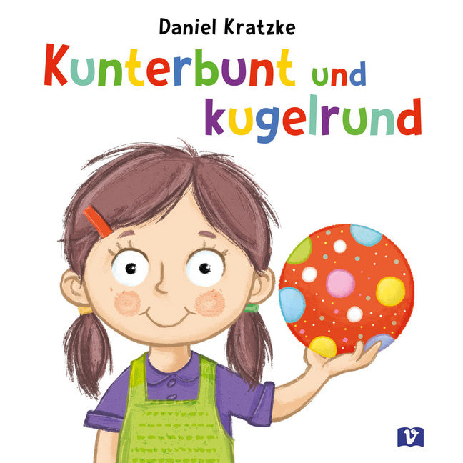 Kunterbunt und kugelrund. Bilderbuch (Daniel Kratzke)