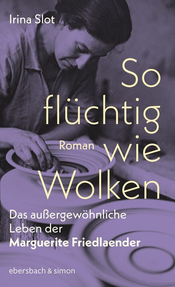 So flüchtig wie Wolken. Das außergewöhnliche Leben der Marguerite Friedlaender (Irina Slot)