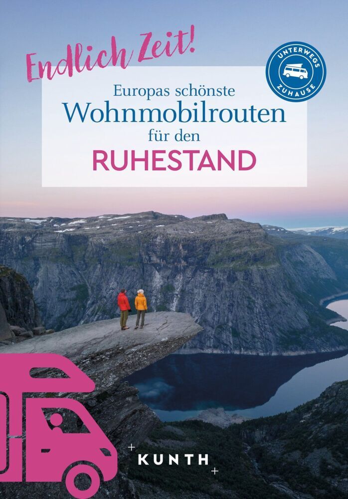 KUNTH Endlich Zeit! Europas schönste Wohnmobilrouten für den Ruhestand (Kunth Verlag)