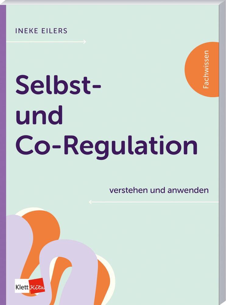 Selbst- und Co-Regulation verstehen und anwenden (Ineke Eilers)