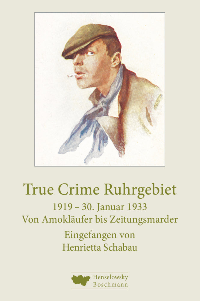 True Crime Ruhrgebiet. 1919-30. Januar 1933 (Henrietta Schabau)