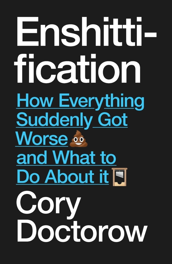 Enshittification: Why Everything Suddenly Got Worse and What To Do About It (Cory Doctorow)